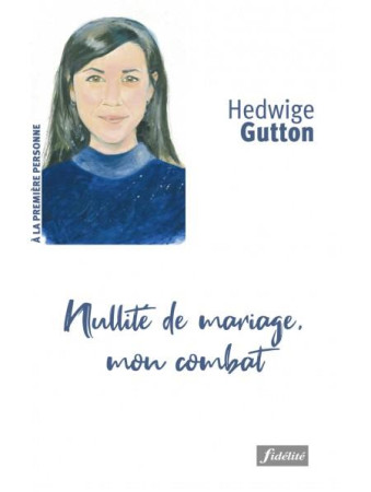 NULLITE DE MARIAGE, MON COMBAT - GUTTON HEDWIGE - FIDELITE