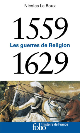 LES GUERRES DE RELIGION (1559-1629) - NICOLAS LE ROUX - GALLIMARD