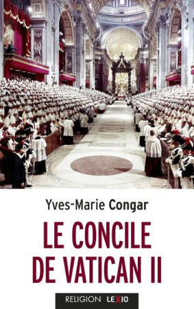 CONCILE VATICAN II (LE) - CONGAR YVES - CERF