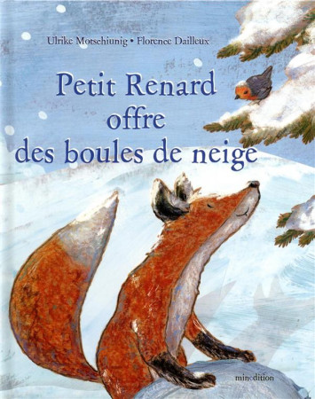 PETIT RENARD OFFRE DES BOULES DE NEIGE - DAILLEUX FLORENCE - MINEDITION