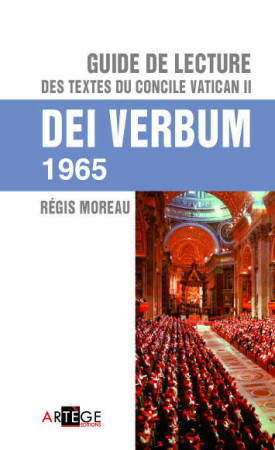 GUIDE DE LECTURE DES TEXTES DU CONCILE VATI CAN II, DEI VERBUM - MOREAU REGIS - ARTEGE