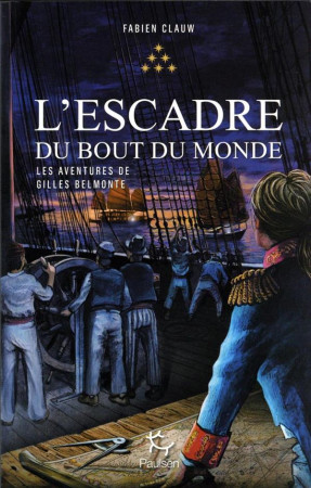 LES AVENTURES DE GILLES BELMONTE - TOME 6 L'ESCADRE DU BOUT DU MONDE - CLAUW FABIEN - PAULSEN