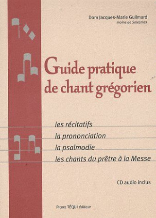 GUIDE PRATIQUE DE CHANT GREGORIEN + CD - LE S RECITATIFS LA PRONONCIATION LA PSALMODIE - GUILMARD JACQUES-MAR - TEQUI