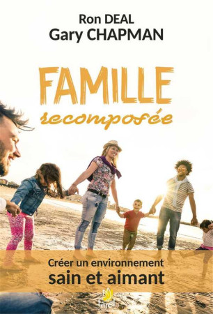 FAMILLE RECOMPOSEE / CREER UN ENVIRONNEMENT SAIN ET AIMANT - GARY CHAPMAN - FAREL