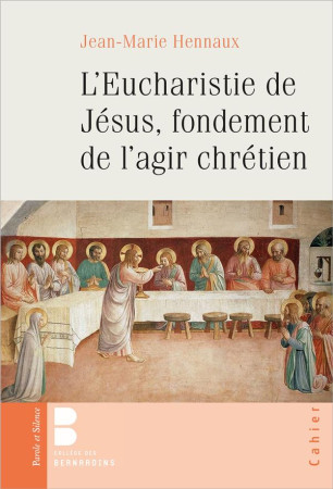 EUCHARISTIE DE JESUS, FONDEMENT DE L'AGIR CHRETIEN - HENNAUX JEAN-MARIE - PAROLE SILENCE