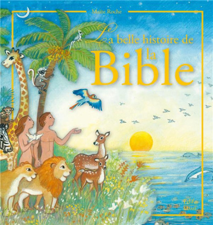 BELLE HISTOIRE DE LA BIBLE - ROCHE MAITE - MAME