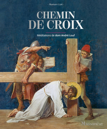 CHEMIN DE CROIX / MEDITATIONS DE DOM ANDRE LOUF -  Magnificat - MAGNIFICAT