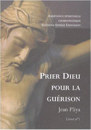 PRIER DIEU POUR LA GUERISON - JEAN PLIYA - BONNENOUVELLE