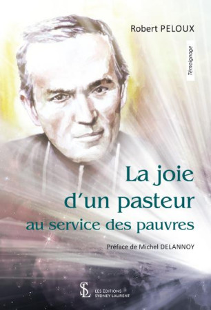 JOIE D UN PASTEUR AU SERVICE DES PAUVRES (LA) - ROBERT PELOUX - 7 ECRIT