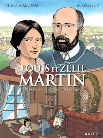 LOUIS ET ZELIE MARTIN - PLUS DIGNES DU CIEL QUE DE LA TERRE - MALCURAT/GRESELIN - ARTEGE