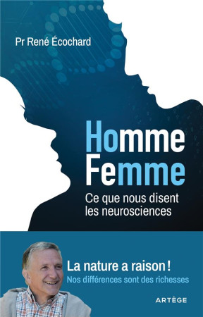 HOMME FEMME / CE QUE NOUS DISENT LES NEUROSCIENCES - POUR EN FINIR AVEC LES IDEOLOGIES ! NOS DIFF - ECOCHARD RENE - ARTEGE