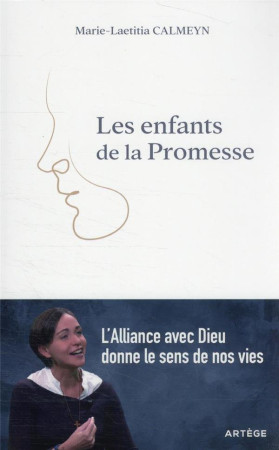 ENFANTS DE LA PROMESSE - L'ALLIANCE AVEC DIEU DONNE LE SENS DE NOS VIES - CALMEYN LAETITIA - ARTEGE