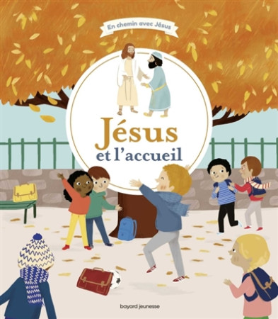 JESUS ET L'ACCUEIL / EN CHEMIN AVEC JESUS - MAUROT ET PARUIT - BAYARD JEUNESSE