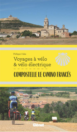 COMPOSTELLE LE CAMINO FRANCES VOYAGES A VELO - CALAS, PHILIPPE - GLENAT