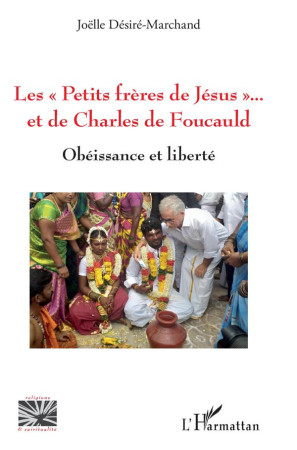 LES PETITS FRERES DE JESUS ET DE CHARLES DE FOUCAULD - OBEISSANCE ET LIBERTE - DESIRE-MARCHAND J. - L'HARMATTAN