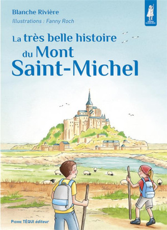 TRES BELLE HISTOIRE DU MONT SAINT-MICHEL (LA) - EDITION ILLUSTREE - RIVIERE/ROCH - TEQUI