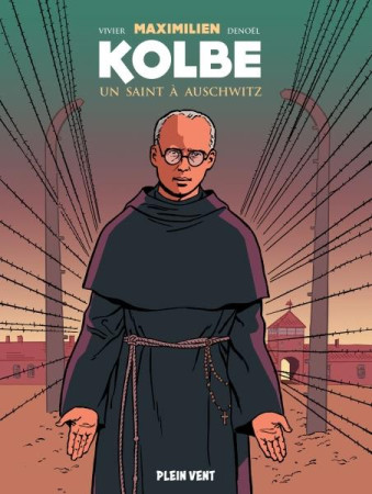 MAXIMILIEN KOLBE - UN SAINT A AUSCHWITZ - VIVIER/DENOEL/COSTES - PLEIN VENT
