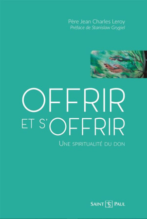 OFFRIR ET S'OFFRIR - LES MILLES ET UNE FACETTES DU DON - LEROY/GRYGIEL - SAINTPAUL