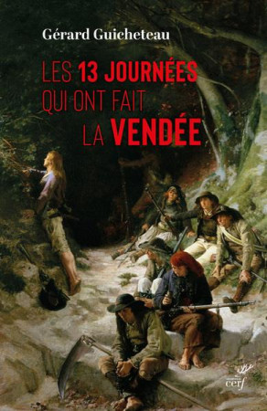 13 JOURNEES QUI ONT FAIT LA VENDEE - GUICHETEAU GERARD - CERF
