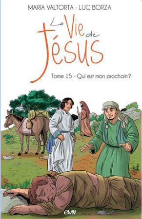 VIE DE JESUS (LA) - TOME 15 - QUI EST MON PROCHAIN ? - LUC BORZA - RA IMAGE