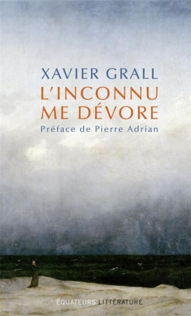 INCONNU ME DEVORE (L-) - GRALL XAVIER - DES EQUATEURS