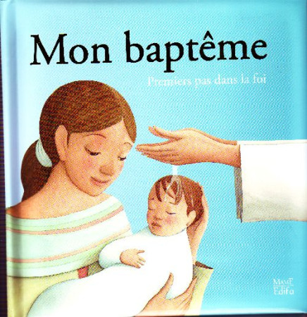 MON BAPTEME PREMIERS PAS DANS LA FOI - DE MULLENHEIM SOPHIE - MAME