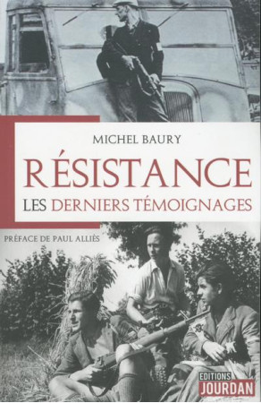 RESISTANCE 39-45 : LES DERNIERS TEMOINS RACONTENT - BAURY MICHEL - JOURDAN