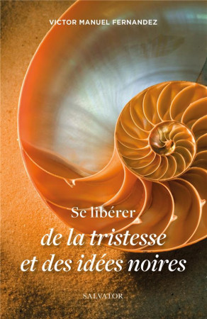SE LIBERER DE LA TRISTESSE ET DES IDEEES NOIRES - MGR VICTOR MANUEL FE - SALVATOR