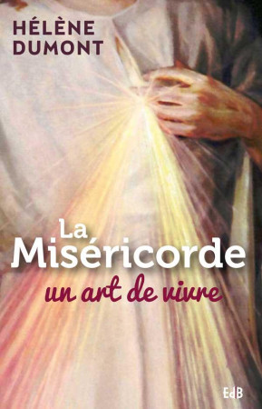 MISERICORDE UN ART DE VIVRE - HELENE DUMONT - BEATITUDES