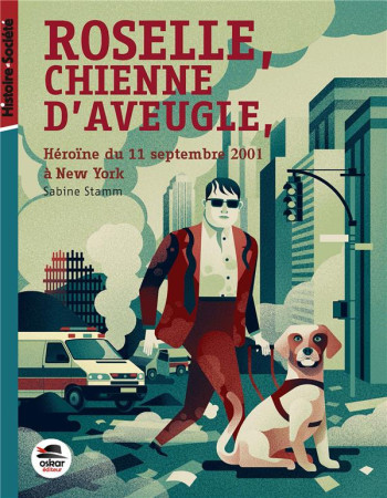 ROSELLE, CHIENNE D-AVEUGLE, HEROINE DU 11 SEPTEMBRE A NEW-YORK - STAMM SABINE - OSKAR