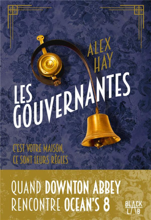 GOUVERNANTES(LES ) - C-EST VOTRE MAISON. CE SONT LEURS REGLES - HAY ALEX - MARABOUT