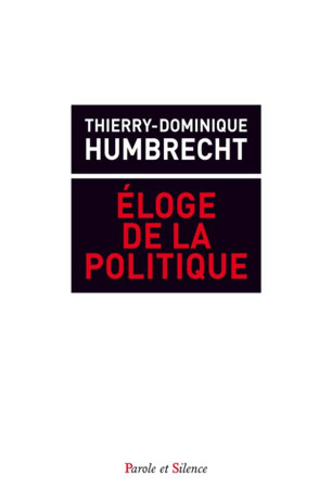ELOGE DE L-ACTION POLITIQUE - HUMBRECHT T D. - Parole et silence