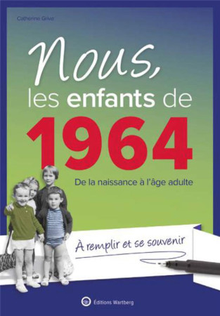 NOUS, LES ENFANTS DE 1964 - DE LA NAISSANCE A L-AGE ADULTE. A REMPLIR ET SE SOUVENIR - GRIVE CATHERINE - NC