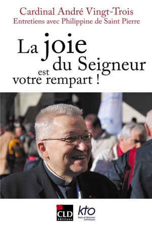 JOIE DU SEIGNEUR EST VOTRE REMPART (LA) - ENTRETIENS AVEC PHILIPPINE DE SAINT-PIERRE A L-OCCASION DE S - VINGT-TROIS ANDRE - CLD