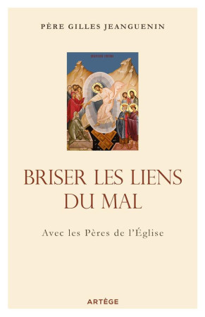 BRISER LES LIENS DU MAL, AVEC LES PERES DE L'ÉGLISE - JEANGUENIN, GILLES - ARTEGE