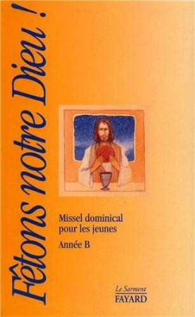 FETONS NOTRE DIEU - MISSEL DOMINICAL POUR LES JEUNES ANNEE B - KER DENIS - JUBILE
