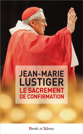 SACREMENT DE CONFIRMATION - LUSTIGER CARDINAL. - PAROLE SILENCE