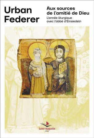 AUX SOURCES DE L-AMITIE DE DIEU / L-ANNEE LITURGIQUE AVEC L-ABBE D-EINSIEDELN - SALAMOLARD MICHEL - SAINT AUGUSTIN
