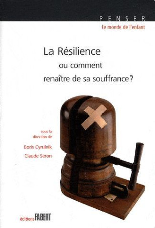 RESILIENCE (NE). OU COMMENT RENAITRE DE SA SOUFFRANCE (LA) - CYRULNIK BORIS - FABERT