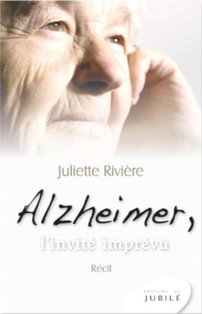 ALZHEIMER, L-INVITE IMPREVU - JULIETTE RIVIERE - JUBILE