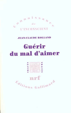 GUERIR DU MAL D'AIMER - ROLLAND JEAN-CL - GALLIMARD