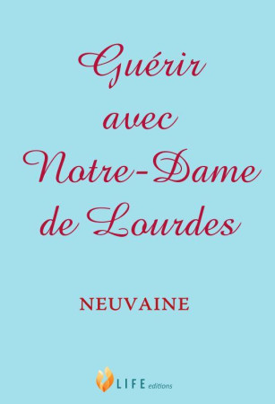 GUERIR AVEC NOTRE-DAME DE LOURDES - NEUVAINE - COLLECTIF - LIFE