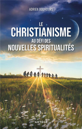 LE CHRISTIANISME AU DEFI DES NOUVELLES SPIRITUALITES - BOUHOURS, ADRIEN - ARTEGE