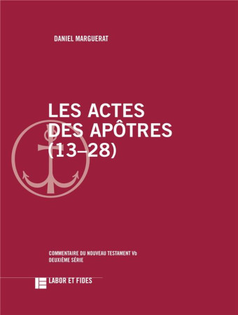 ACTES DES APOTRES (13-28) (LES) - COMMENTAIRE DU NOUVEAU TESTAMENT, 5B - MARGUERAT DANIEL - SLATKINE