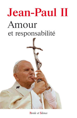 AMOUR ET RESPONSABILITE - JEAN PAUL II - Parole et silence