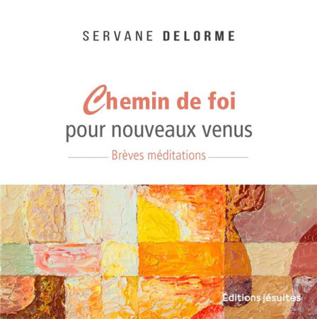 CHEMIN DE FOI POUR NOUVEAU VENU - BREVES MEDITATIONS - DELORME SERVANE - PLUME APP