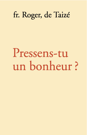 PRESSENS TU UN BONHEUR - fr. Roger - TAIZE
