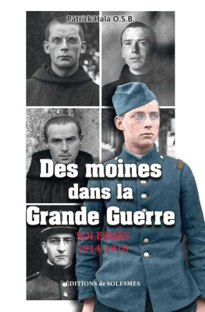 DES MOINES DANS LA GRANDE GUERRE - PATRICK HALA O.S.B. - Ed. de Solesmes
