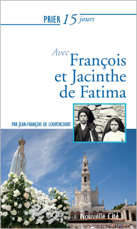 PRIER 15 JOURS AVEC FRANCOIS ET JACINTHE DE FATIMA NED - Jean-François de Louvencourt - NOUVELLE CITE