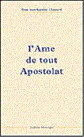 AME DE TOUT APOSTOLAT - Jean-Baptiste CHAUTARD - TRA MONASTIQUES